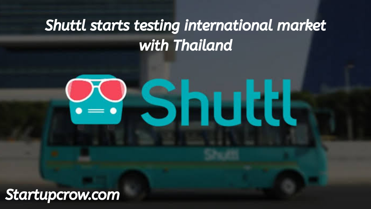 Shuttl starts testing international market with Thailand