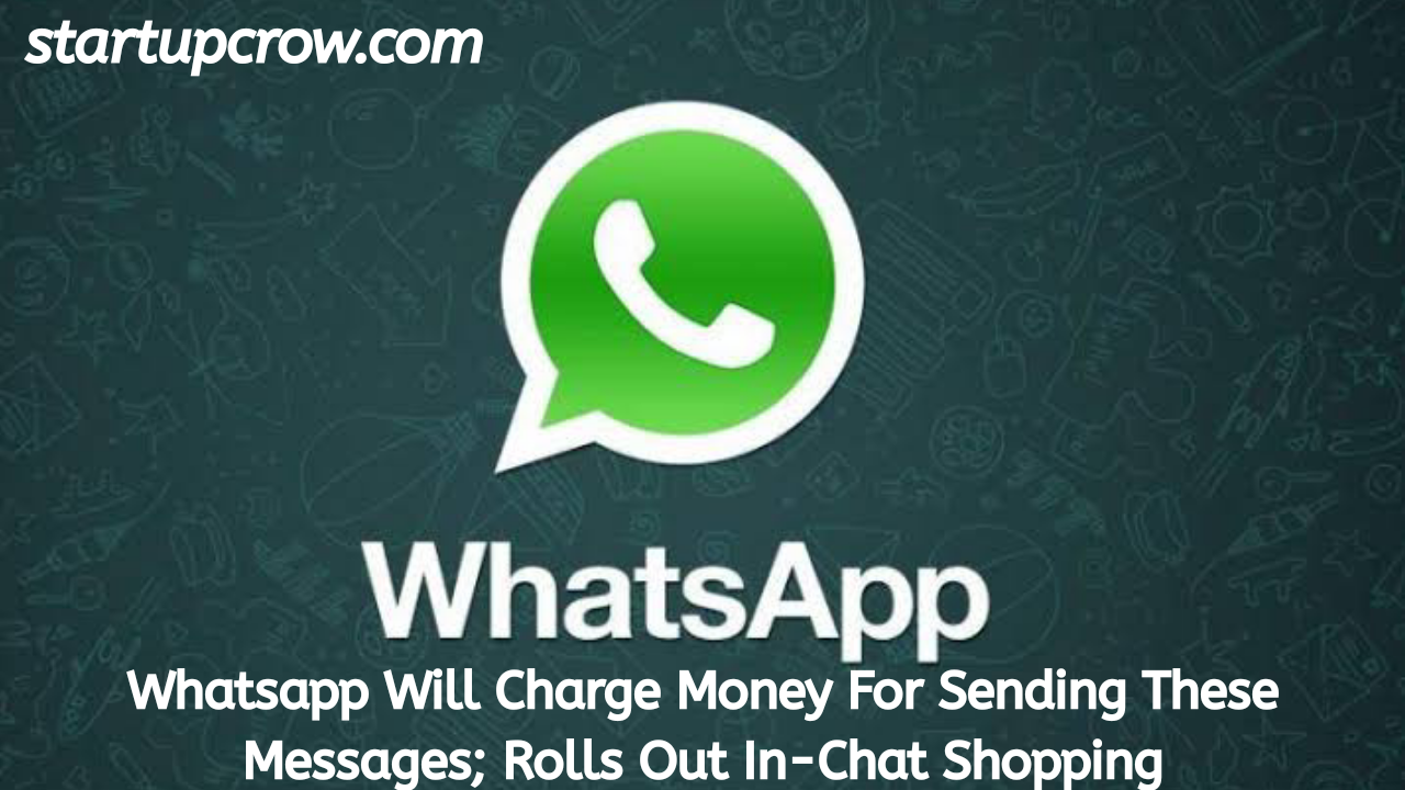 WhatsApp will charge money to send these messages!!? StartUpCrow