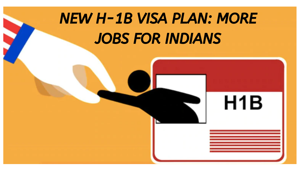 New H-1B Visa Plan: More Jobs For Indians