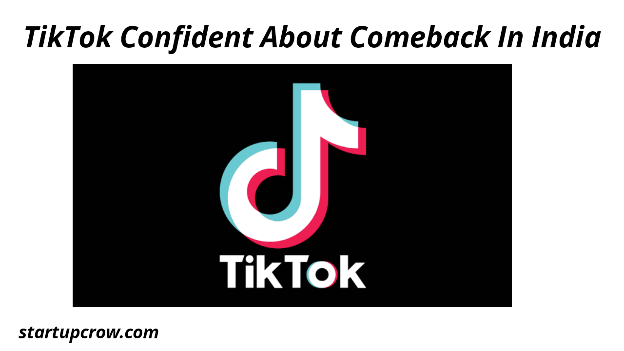 TikTok Confident About Comeback In India