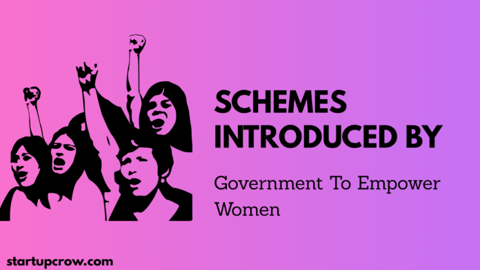 Schemes Introduced By Government To Empower Women