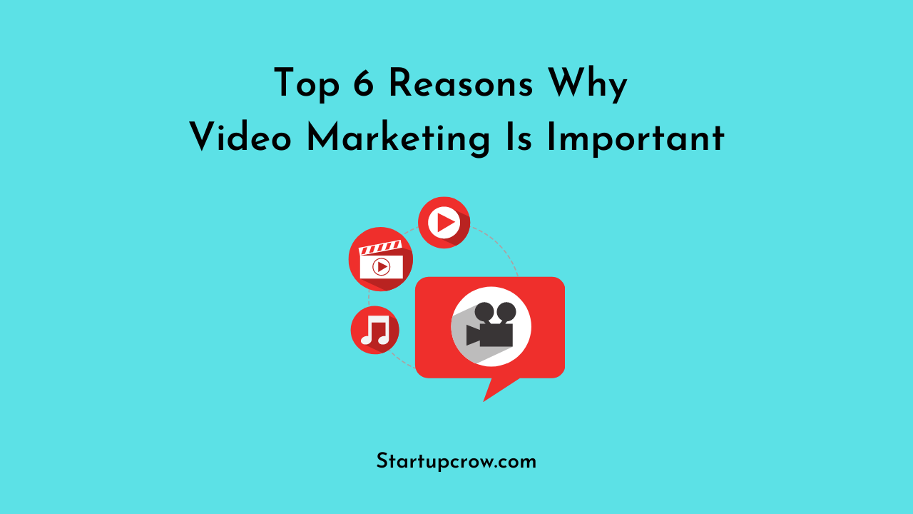 Top 6 Reasons Why Video Marketing Is Important
