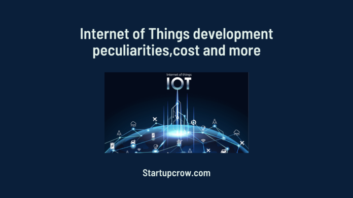 Internet of Things development peculiarities,cost and more