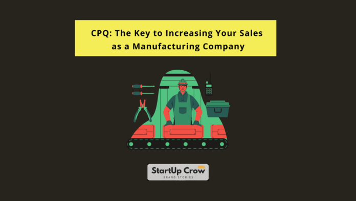 CPQ The Key to Increasing Your Sales as a Manufacturing Company