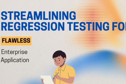 Streamlining Regression Testing for Flawless Enterprise Applications